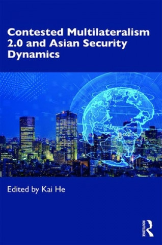Книга Contested Multilateralism 2.0 and Asian Security Dynamics Kai He