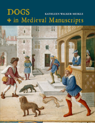 Knjiga Dogs in Medieval Manuscripts Kathleen Walker-Meikle