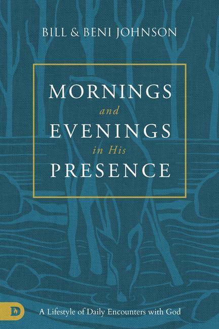 Kniha Mornings and Evenings in His Presence: A Lifestyle of Daily Encounters with God Beni Johnson