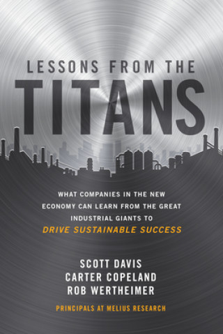 Kniha Lessons from the Titans: What Companies in the New Economy Can Learn from the Great Industrial Giants to Drive Sustainable Success Carter Copeland