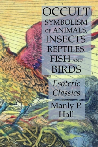 Książka Occult Symbolism of Animals, Insects, Reptiles, Fish and Birds Hall Manly P. Hall