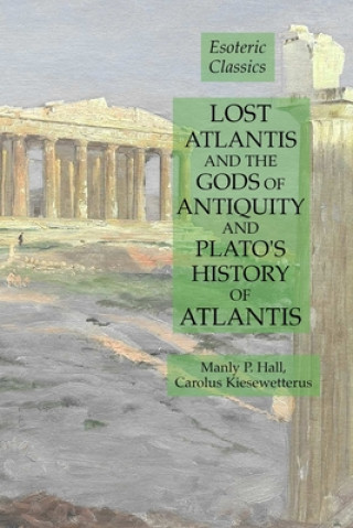 Kniha Lost Atlantis and the Gods of Antiquity and Plato's History of Atlantis Hall Manly P. Hall