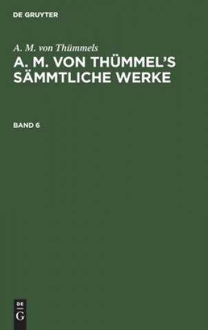 Kniha A. M. Von Thummels: A. M. Von Thummel's Sammtliche Werke. Band 6 