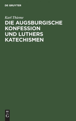 Knjiga Die Augsburgische Konfession Und Luthers Katechismen Karl Thieme