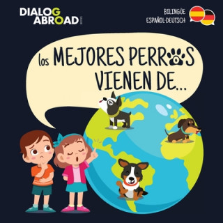 Libro Los mejores perros vienen de... (Bilingue Espanol-Deutsch) DIALOG ABROAD BOOKS