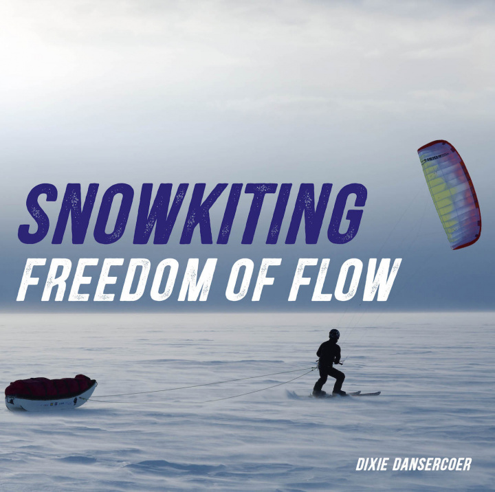 Kniha Snowkiting, Freedom of Flow Dixie Dansercoer