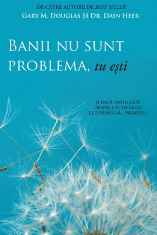 Book Banii nu sunt problema, tu e&#537;ti (Money Isn't the Problem, You Are - Romanian) Dain Heer