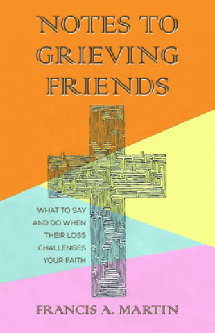 Книга Notes to Grieving Friends Francis A. Martin