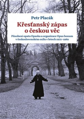 Книга Křesťanský zápas o českou věc Petr Placák