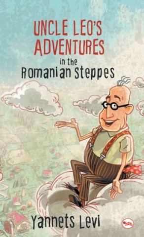 Carte Uncle Leo's Adventures in the Romanian Steppes 