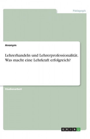 Knjiga Lehrerhandeln und Lehrerprofessionalität. Was macht eine Lehrkraft erfolgreich? 