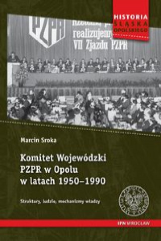 Carte Komitet Wojewódzki PZPR w Opolu w latach 1950-1990 Sroka Marcin