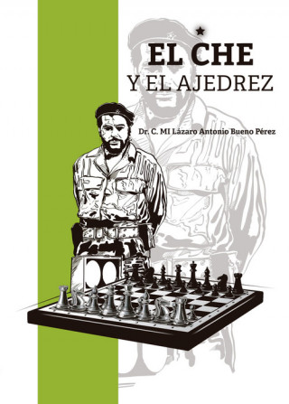 Книга EL CHE Y EL AJEDREZ DR. C. MI LAZARO ANTONIO BUENO PEREZ