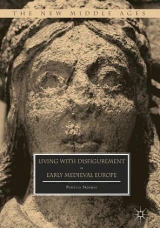 Kniha Living with Disfigurement in Early Medieval Europe Patricia Skinner