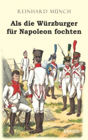 Kniha Als die Würzburger für Napoleon fochten 