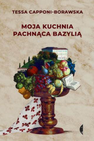Kniha Moja kuchnia pachnąca bazylią Capponi-Borawska Tessa