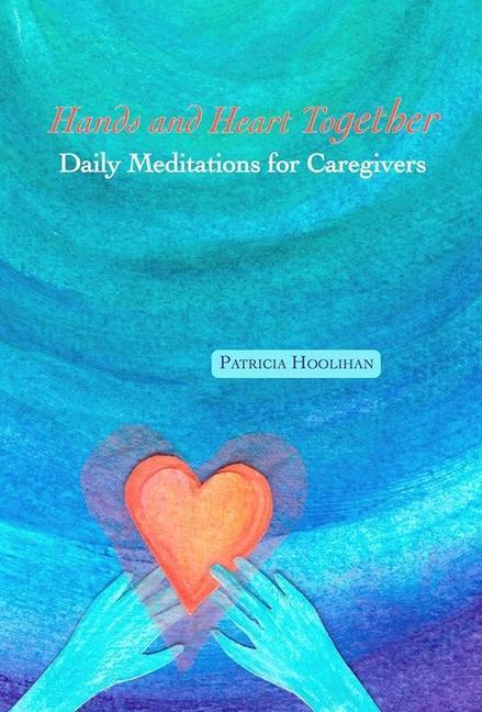 Kniha Hands and Heart Together: Daily Meditations for Caregivers 