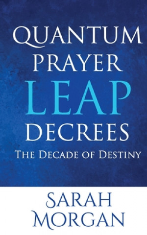 Knjiga Quantum Prayer Leap Decrees: The Decade of Destiny Sarah Morgan