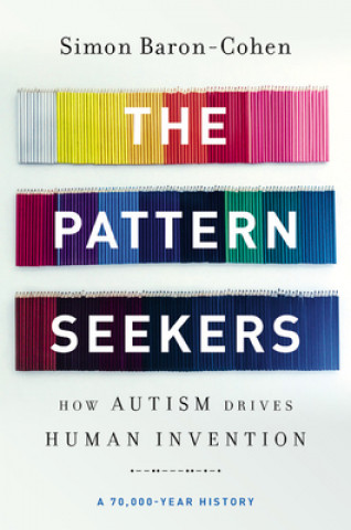 Carte The Pattern Seekers : How Autism Drives Human Invention 