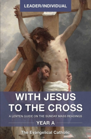 Kniha With Jesus to the Cross, Year A, Leader/Individual: A Lenten Guide on the Sunday Mass Readings, 