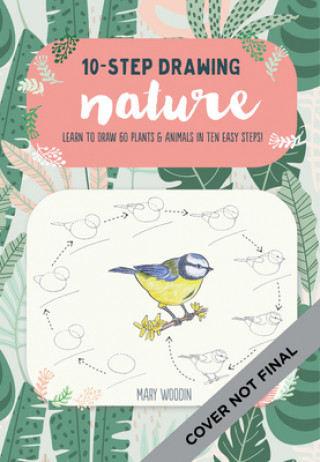 Kniha Ten-Step Drawing: Nature: Learn to Draw 60 Plants & Animals in Ten Easy Steps! 