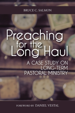 Knjiga Preaching for the Long Haul: A Case Study on Long-Term Pastoral Ministry Bruce C. Salmon