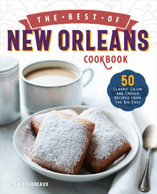Könyv The Best of New Orleans Cookbook: 50 Classic Cajun and Creole Recipes from the Big Easy 