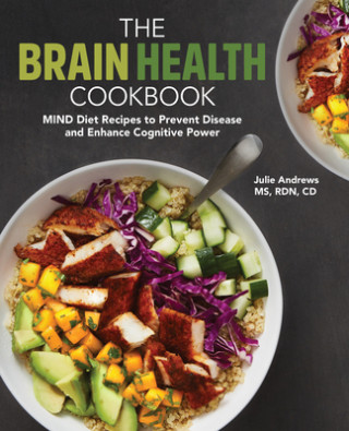 Kniha The Brain Health Cookbook: Mind Diet Recipes to Prevent Disease and Enhance Cognitive Power 