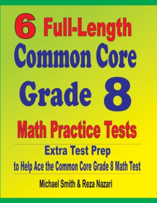 Carte 6 Full-Length Common Core Grade 8 Math Practice Tests Reza Nazari