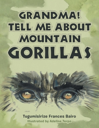 Kniha Grandma! Tell Me About Mountain Gorillas Adeline Terpo