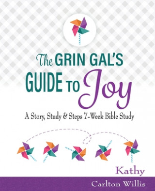 Kniha The Grin Gal's Guide to Joy: A Story, Study & Steps 7-Week Bible Study 