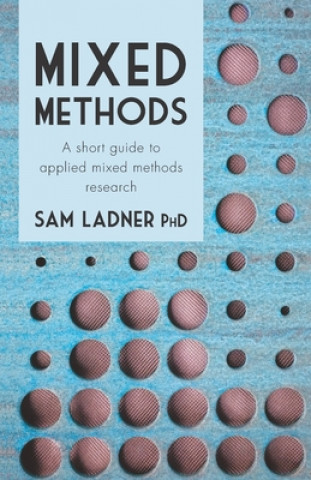 Livro Mixed Methods: A short guide to applied mixed methods research Sam Ladner Phd