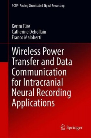 Kniha Wireless Power Transfer and Data Communication for Intracranial Neural Recording Applications Kerim Türe