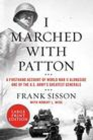 Boek I Marched with Patton: A Firsthand Account of World War II Alongside One of the U.S. Army's Greatest Generals Robert L. Wise
