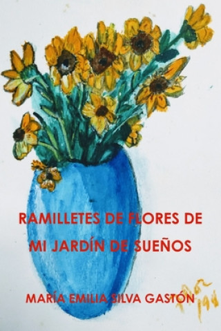 Knjiga RAMILLETES DE FLORES DE MI JARDIN DE SUENOS María Emilia Silva Gastón