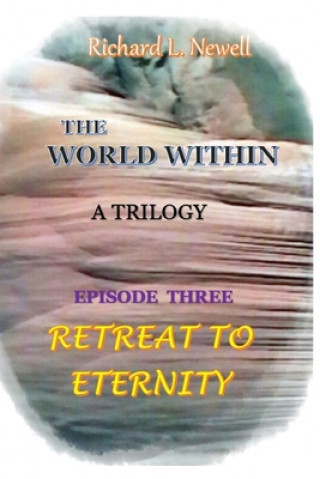 Knjiga WORLD WITHIN Episode Three RETREAT TO ETERNITY Richard L. Newell
