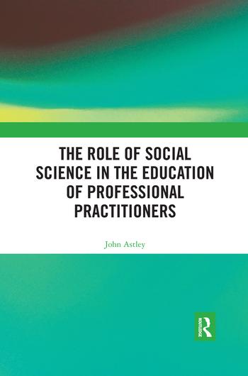 Kniha Role of Social Science in the Education of Professional Practitioners John Astley