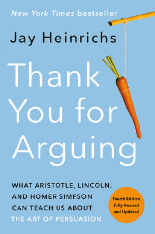 Könyv Thank You for Arguing, Fourth Edition (Revised and Updated) JAY HEINRICHS
