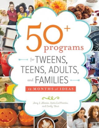 Book 50+ Programs for Tweens, Teens, Adults, and Families Amy J. Alessio