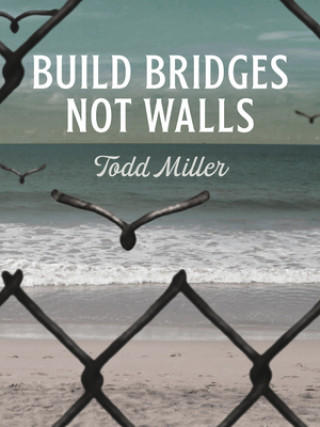 Buch Build Bridges, Not Walls Todd Miller