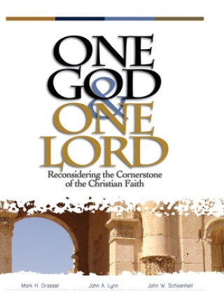 Kniha One God & One Lord: Reconsidering the Cornerstone of the Christian Faith Mark H. Graeser