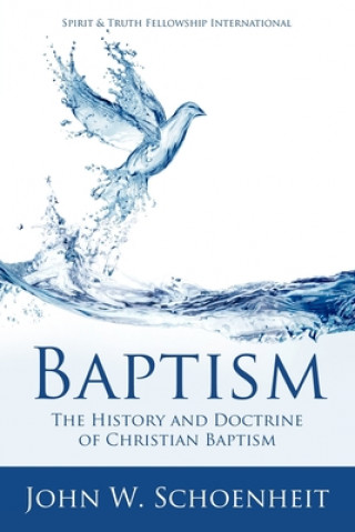 Könyv Baptism: The History and Doctrine of Christian Baptism 
