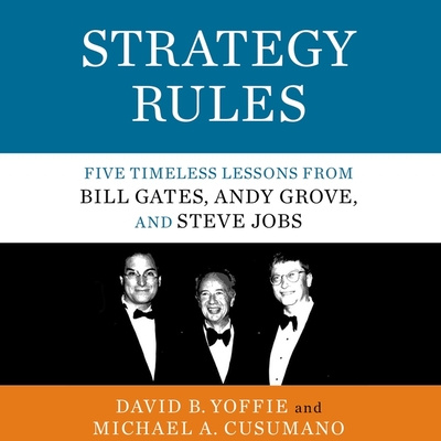 Digital Strategy Rules: Five Timeless Lessons from Bill Gates, Andy Grove, and Steve Jobs Michael A. Cusumano