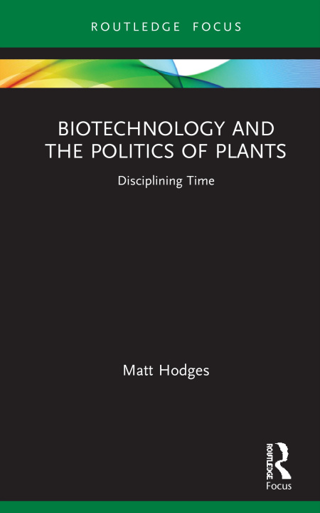 Knjiga Biotechnology and the Politics of Plants MATTHEW HODGES