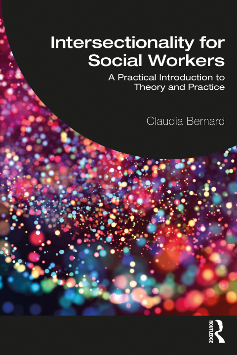 Knjiga Intersectionality for Social Workers CLAUDIA BERNARD