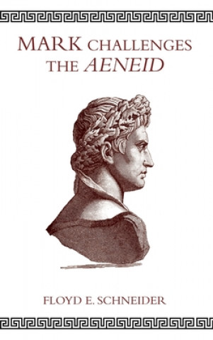 Knjiga Mark Challenges the Aeneid Floyd E. Schneider