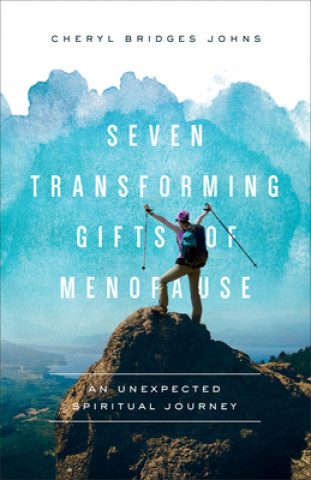 Könyv Seven Transforming Gifts of Menopause: An Unexpected Spiritual Journey 
