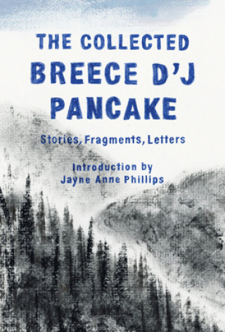 Könyv Collected Breece D'J Pancake: Stories, Fragments, Letters BREECE D'J PANCAKE