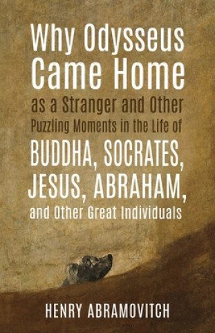Livro Why Odysseus Came Home as a Stranger and Other Puzzling Moments in the Life of Buddha, Socrates, Jesus, Abraham, and other Great Individuals HENRY ABRAMOVITCH