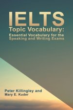Könyv IELTS Topic Vocabulary: Essential Vocabulary for the Speaking and Writing Exams PETER KILLINGLEY